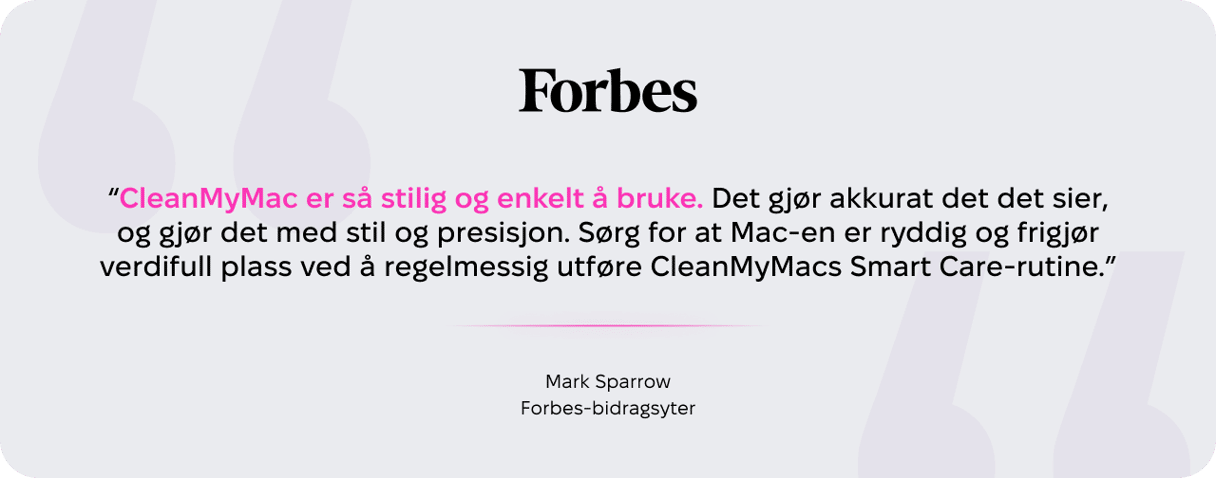 Forbes-bidragsyter Mark Sparrows anmeldelse av CleanMyMac, med ros for brukervennlighet og Smart Care-rutinen for &aring; holde Mac-lagringen ren