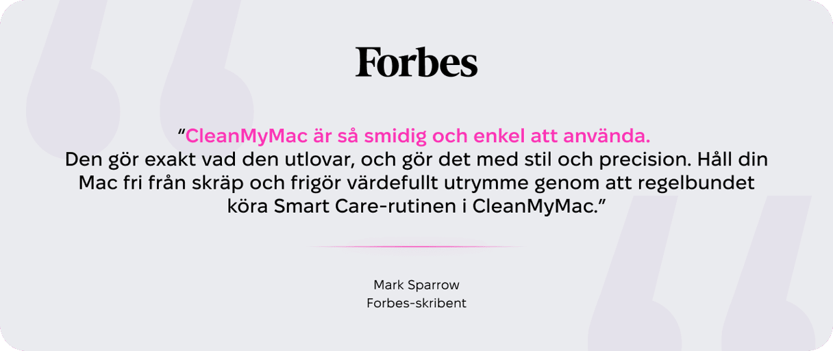 Forbes-bidragsskribenten Mark Sparrows recension av CleanMyMac, med ber&ouml;m f&ouml;r anv&auml;ndarv&auml;nligheten och Smart Care-rutinen f&ouml;r att h&aring;lla Mac-lagringen ren